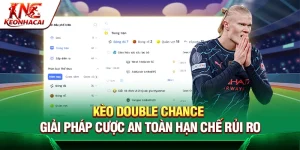 Kèo Double Chance – Giải Pháp Cược An Toàn Hạn Chế Rủi Ro