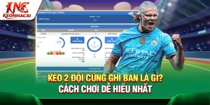 Kèo 2 Đội Cùng Ghi Bàn Là Gì? Cách Chơi Dễ Hiểu Nhất