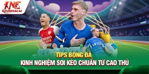 Tips Bóng Đá – Kinh Nghiệm Soi Kèo Chuẩn Từ Cao Thủ