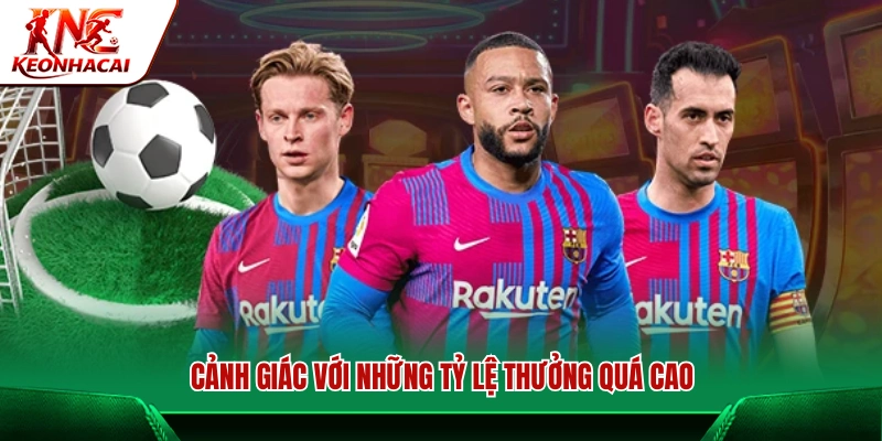 Lưu ý rủi ro từ tỷ lệ kèo Châu Âu quá cao