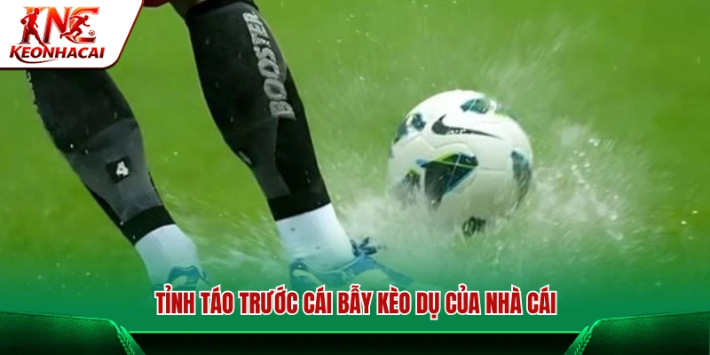 Cẩn trọng trước các chiêu kèo dụ từ nhà cái